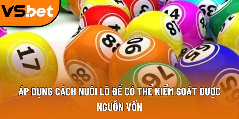 Áp dụng cách nuôi lô để có thể kiểm soát được nguồn vốn