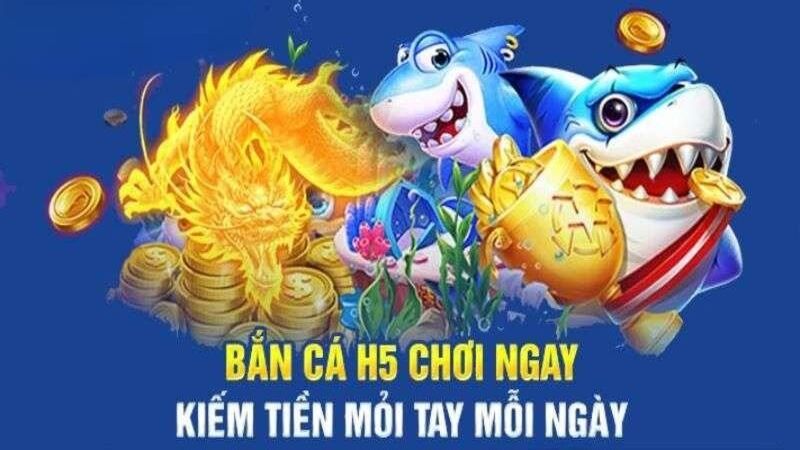 Bắn cá H5 - Game chơi bắn cá trực tuyến cho mọi nền tảng