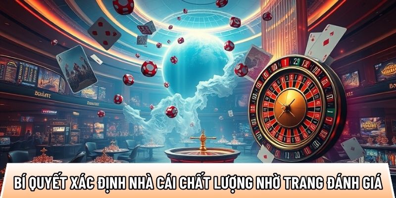 Bí quyết xác định nhà cái chất lượng nhờ trang đánh giá