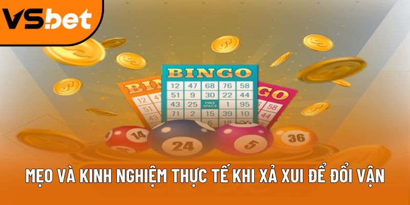 Mẹo và kinh nghiệm thực tế khi xả xui để đổi vận