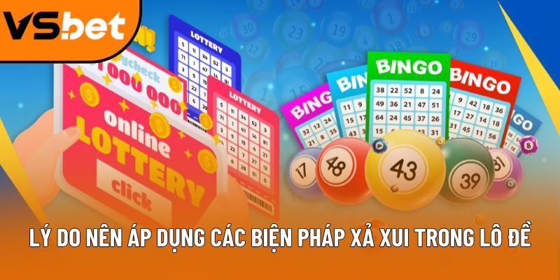 Lý do nên áp dụng các biện pháp xả xui trong lô đề