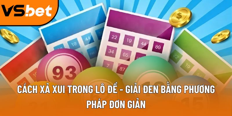 Cách xả xui trong lô đề - Giải đen bằng phương pháp đơn giản