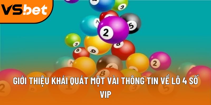 Giới thiệu khái quát một vài thông tin về lô 4 số VIP