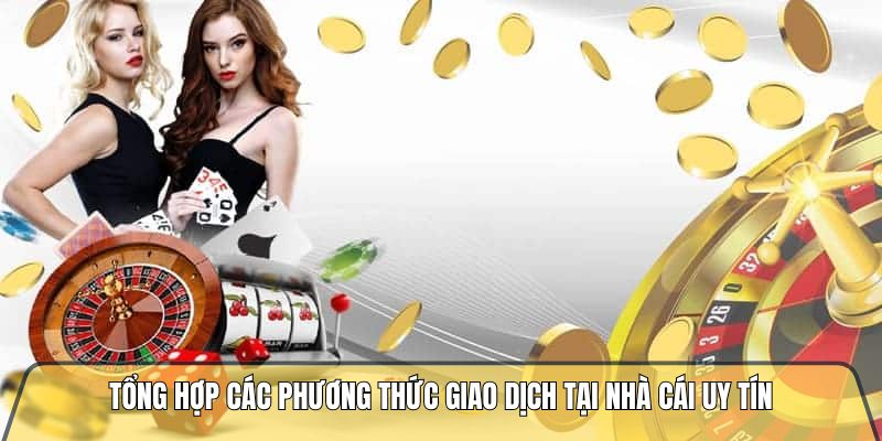Tổng hợp các phương thức giao dịch tại nhà cái cá cược online
