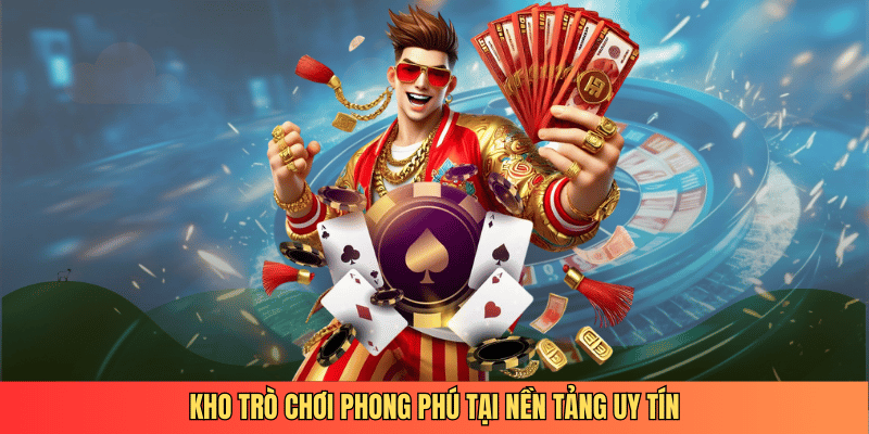 Kho trò chơi phong phú tại nền tảng uy tín